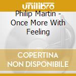 Philip Martin - Once More With Feeling cd musicale di Philip Martin