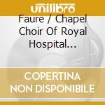 Faure / Chapel Choir Of Royal Hospital Chelsea - In Remembrance cd musicale di Chapel Choir Of Royal Hospital Chelsea