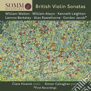 Clare Howick / Simon Callaghan - British Violin Sonatas: Walton, Alwyn, Leighton, Berkeley, Rawsthorne, Jacob cd musicale