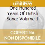 One Hundred Years Of British Song: Volume 1 cd