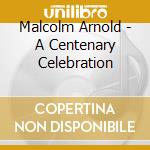 Malcolm Arnold - A Centenary Celebration cd