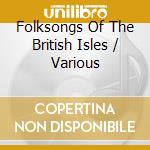 Folksongs Of The British Isles / Various cd musicale