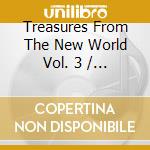 Treasures From The New World Vol. 3 / Various cd