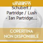 Schubert / Partridge / Lush - Ian Partridge 85Th Birthday Tribute - Stimme Der cd