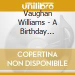 Vaughan Williams - A Birthday Garland cd musicale