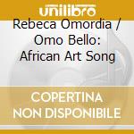 Rebeca Omordia / Omo Bello: African Art Song cd