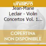 Jean-Marie Leclair - Violin Concertos Vol. 1 - Op. 7 Nos. 1,4,5 & 6 cd