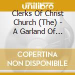 Clerks Of Christ Church (The) - A Garland Of The Elizabethan cd musicale di Clerks Of Christ Church (The)