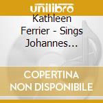 Kathleen Ferrier - Sings Johannes Brahms - Ernest Chausson / Gustav Mahler cd musicale di Kathleen Ferrier