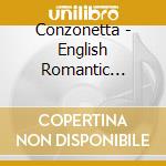 Conzonetta - English Romantic Partsongs cd musicale di Conzonetta