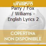 Parry / Fox / Williams - English Lyrics 2