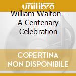 William Walton - A Centenary Celebration cd musicale