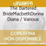 The Bartered BrideMacbethDonna Diana / Various cd musicale di London Philharmonic Orchestra