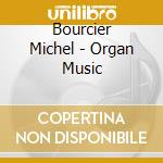 Bourcier Michel - Organ Music cd musicale di Bourcier Michel