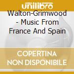 Walton-Grimwood - Music From France And Spain cd musicale di Walton