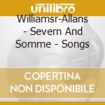 Williamsr-Allans - Severn And Somme - Songs cd musicale di Williamsr