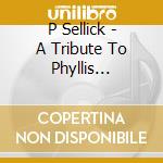 P Sellick - A Tribute To Phyllis Sellick cd