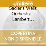 Sadler's Wells Orchestra - Lambert Conducts Ballet Music cd