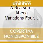 A Beatson - Abegg Variations-Four Pieces-Piano Sonat cd musicale di A Beatson