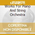 Works For Piano And String Orchestra cd musicale di Somm Recordings