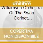 Williamson-Orchestra Of The Swan - Clarinet Concertos-Romance For Strings cd