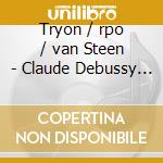 Tryon / rpo / van Steen - Claude Debussy / Gabriel Faure' / Maurice Ravel cd musicale di Tryon / rpo / van Steen