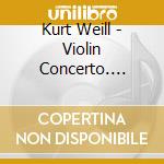 Kurt Weill - Violin Concerto. Symphony No.2 cd