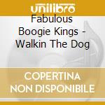 Fabulous Boogie Kings - Walkin The Dog cd