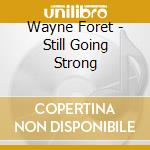 Wayne Foret - Still Going Strong cd