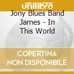 Jony Blues Band James - In This World cd