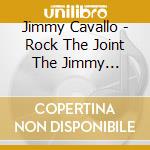 Jimmy Cavallo - Rock The Joint The Jimmy Cavallo Coll 1951-73 cd musicale di Jimmy Cavallo