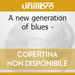 A new generation of blues - cd musicale di Tino Gonzales