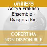 Aditya Prakash Ensemble - Diaspora Kid cd
