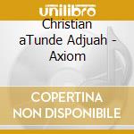 Christian aTunde Adjuah - Axiom cd