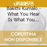 Bakithi Kumalo - What You Hear Is What You See cd