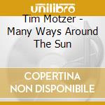 Tim Motzer - Many Ways Around The Sun cd