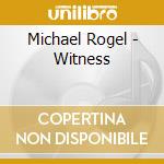 Michael Rogel - Witness cd