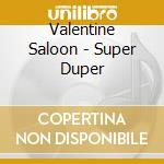 Valentine Saloon - Super Duper cd musicale di Valentine Saloon