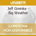 Jeff Greinke - Big Weather cd musicale di Jeff Greinke