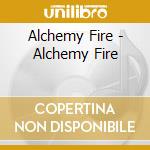 Alchemy Fire - Alchemy Fire cd musicale