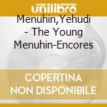 Menuhin,Yehudi - The Young Menuhin-Encores cd musicale di Menuhin yehudi inter