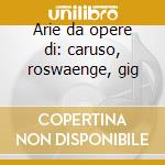 Arie da opere di: caruso, roswaenge, gig cd