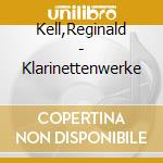 Kell,Reginald - Klarinettenwerke cd musicale di Wolfgang Amadeus Mozart