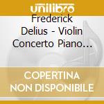 Frederick Delius - Violin Concerto Piano Concerto cd musicale di Delius