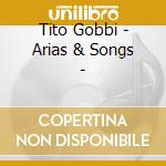 Tito Gobbi - Arias & Songs - cd musicale di Gobbi tito interpret