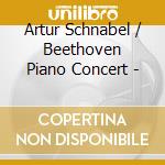 Artur Schnabel / Beethoven Piano Concert - cd musicale di Beethoven