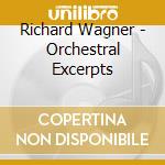 Richard Wagner - Orchestral Excerpts cd musicale di Wagner