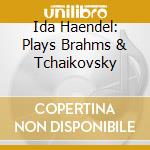 Ida Haendel: Plays Brahms & Tchaikovsky cd
