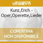 Kunz,Erich - Oper,Operette,Lieder cd musicale di Kunz erich interpret