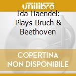 Ida Haendel: Plays Bruch & Beethoven cd